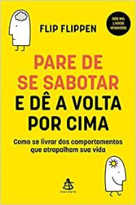 Pare de se sabotar e dê a volta por cima [texto] : como se livrar dos comportamentos que atrapalham sua vida 