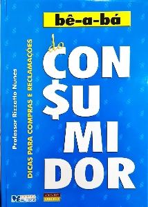 Bê-a-bá do consumidor : dicas para compras e reclamações
