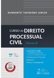 Curso de direito processual civil, v. 3 : execução forçada: cumprimento de sentença, execução de títulos extrajudiciais; processos nos tribunais; recursos; direito intertemporal