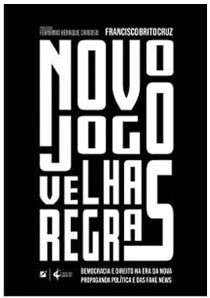 Novo jogo, velhas regras [impresso] : democracia e direito na era da nova propaganda politica e das Fake News