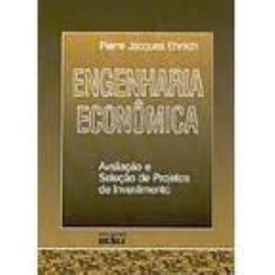 Engenharia econômica : avaliação e seleção de projetos de investimento