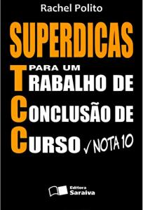 Superdicas para um Trabalho de Conclusão de Curso Nota 10 [Impresso]