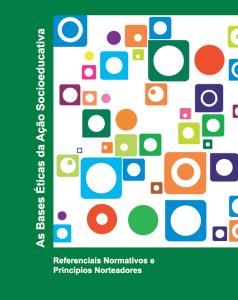 As Bases Éticas da Ação Socioeducativa : Referenciais Normativos e Princípios Norteadores