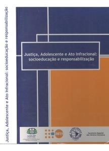 Justiça, adolescente e ato infracional : socioeducação e responsabilização