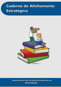 Caderno de alinhamento estratégico : RIO DE JANEIRO (Estado). Departamento Geral de Ações Socioeducativas