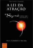 A lei da atração : o segredo colocado em prática