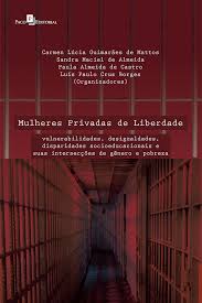 Mulheres privadas de liberdade : vulnerabilidades, desigualdades, disparidades Socioeducacionais e suas intersecções de gênero e pobreza