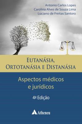 Eutanásia, Ortotanásia e Distanásia - Aspectos Médicos e Jurídicos - 4ª Edição