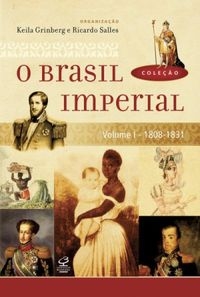 O Brasil Imperial – Vol. I : 1808-1831