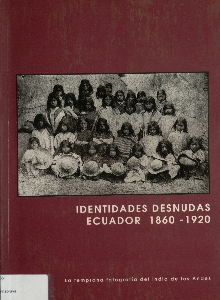 Identidades desnudas Ecuador 1860-1920 : la temprana fotografía del indio de los Andes