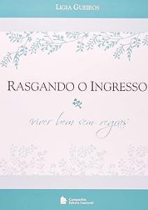 Rasgando o ingresso  : viver bem sem regras 