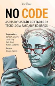 No Code : as histórias não contadas da tecnologia bancária no Brasil