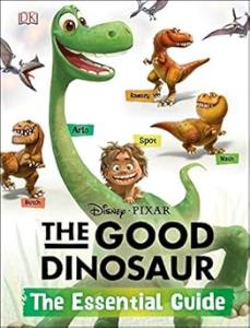 The good dinosaur : the essential guide