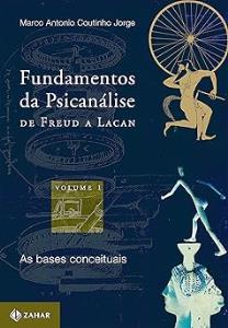 Fundamentos da Psicanálise de Freud a Lacan : as bases conceituais