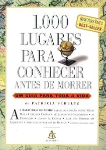 1000 Lugares para conhecer antes de morrer : um guia para toda vida