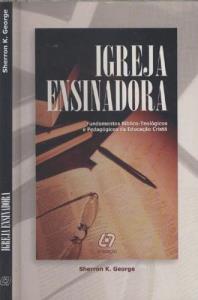 Igreja ensinadora  : Fundamentos bíblico-teológicos e pedagógicos da Educação Cristã 