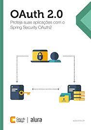 OAuth 2.0 : Proteja suas aplicações com o Spring Security OAuth2