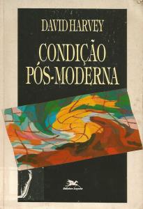 A condição pós-moderna : uma pesquisa sobre as origens da mudança cultural