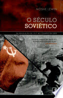 O século soviético : da revolução de 1917 ao colapso da URSS