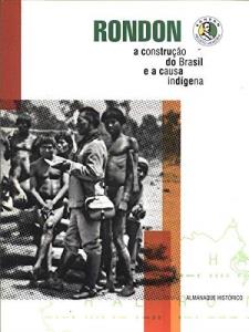 Rondon : a construção do Brasil e a causa indígena