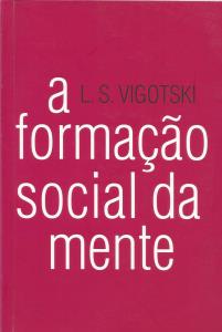 A formação social da mente : o desenvolvimento dos processos psicológicos superiores