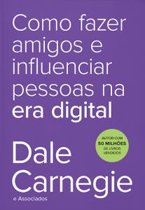 Como Fazer Amigos E Influenciar Pessoas Na Era Digital 