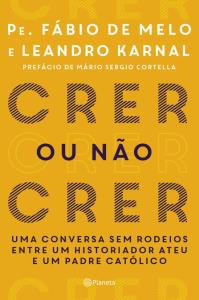 Crer ou não crer  : uma conversa sem rodeios entre um historiador ateu e um padre católico 
