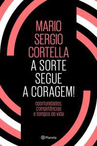 A Sorte Segue a Coragem : Oportunidades, competências e tempos de vida