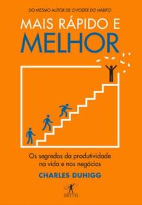 Mais rápido e melhor : Os segredos da produtividade na vida e nos negócios