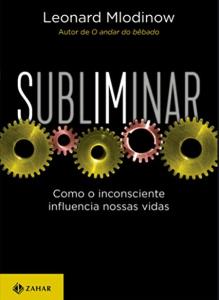 Subliminar  : Como o Inconsciente Influencia Nossas Vidas