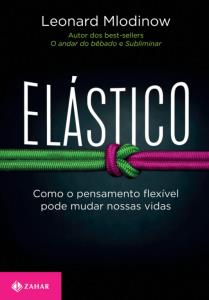 Elástico : Como o pensamento flexível pode mudar nossas vidas