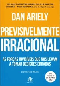 Previsivelmente Irracional : As forças invisíveis que nos levam a tomar decisões erradas