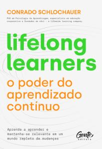 Lifelong learners : o poder do aprendizado contínuo: Aprenda a aprender e mantenha-se relevante em um mundo repleto de mudanças