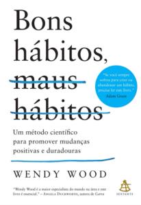 Bons hábitos, maus hábitos : Um método científico para promover mudanças positivas e duradouras