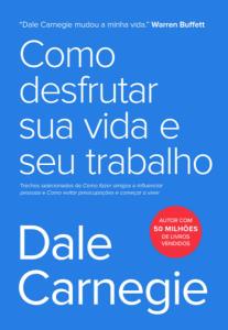 Como desfrutar sua vida e seu trabalho : descubra suas qualidades e alcance todo seu potencial