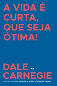 A vida é curta, que seja ótima!