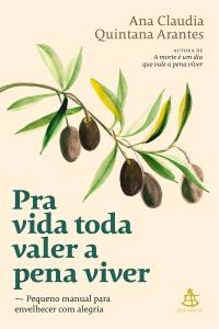 Pra vida toda valer a pena viver : pequeno manual para envelhecer com alegria