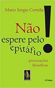 NÃO ESPERE PELO EPITÁFIO : Provocações filosóficas