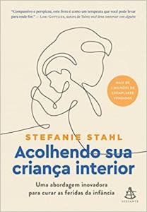 Acolhendo sua criança interior :  Uma abordagem inovadora para curar as feridas da infância