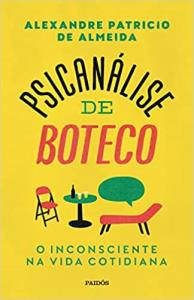 Psicanálise de boteco : O inconsciente na vida cotidiana