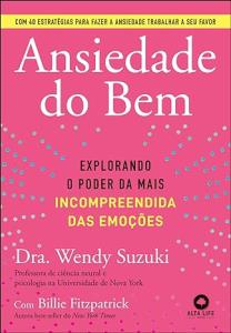 Ansiedade do bem : explorando o poder da mais incompreendida das emoções