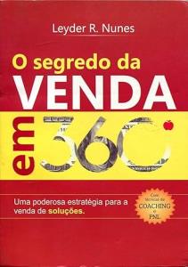 O SEGREDO DA VENDA EM 360 º- UMA PODEROSA ESTRATEGIA PARA A VENDA DE SOLUÇÕES