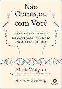 Não Começou com Você : Como o trauma familiar herdado nos define e como dar um fim a esse ciclo