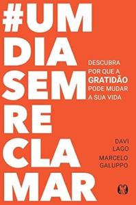 UM DIA SEM RECLAMAR: DESCUBRA PORQUE A GRATIDÃO PODE MUDAR A SUA VIDA