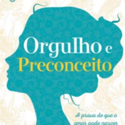 Orgulho e preconceito : A prova de que o amor pode nascer do impossível.