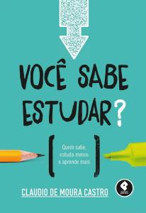 Você sabe estudar? : quem sabe, estuda menos e aprende mais