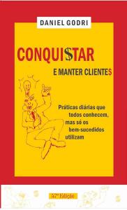 Conquistar e manter clientes : Práticas dioárias que todos conhecem, mas só os bem-sucedidos utilizam