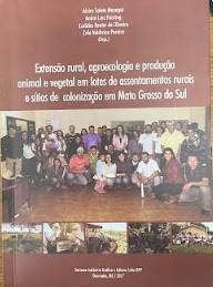 Extensão Rural, agroecologia e produção animal e vegetal em lotes de assentamentos rurais e sítios de colonização em Mato Grosso do Sul
