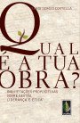 Qual é a tua obra? : Inquietações propositivas sobre gestão, liderança e ética