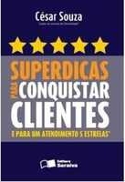Superdicas para conquistar clientes  : e para um atendimento 5 estrelas